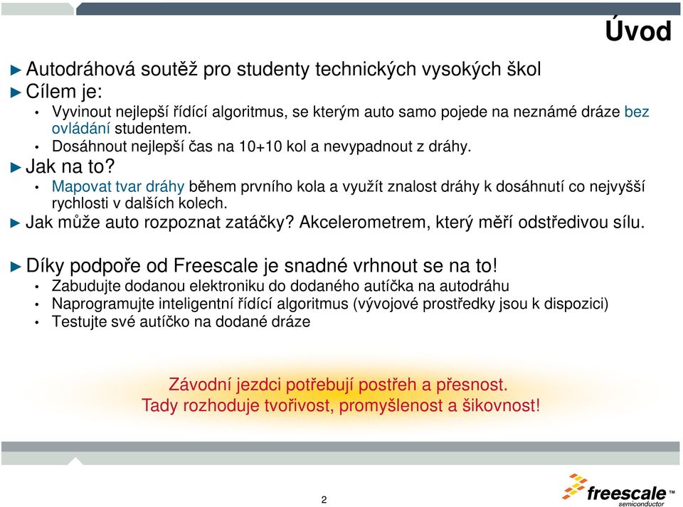 Jak může auto rozpoznat zatáčky? Akcelerometrem, který měří odstředivou sílu. Díky podpoře od Freescale je snadné vrhnout se na to!