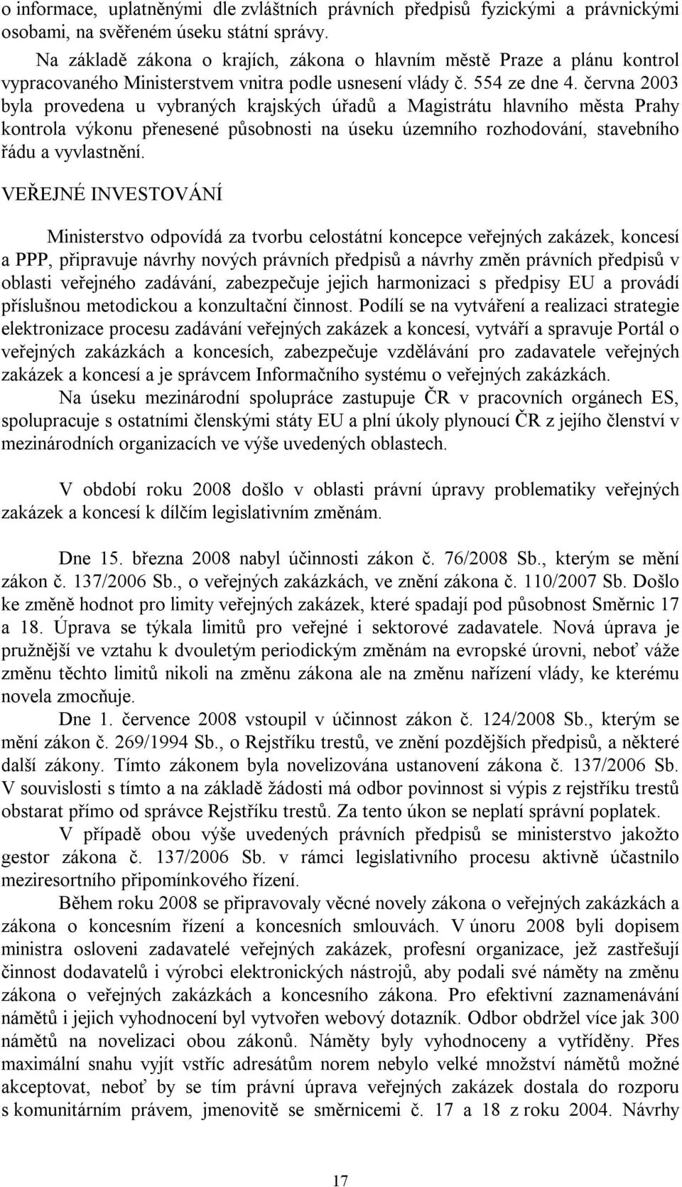 června 2003 byla provedena u vybraných krajských úřadů a Magistrátu hlavního města Prahy kontrola výkonu přenesené působnosti na úseku územního rozhodování, stavebního řádu a vyvlastnění.