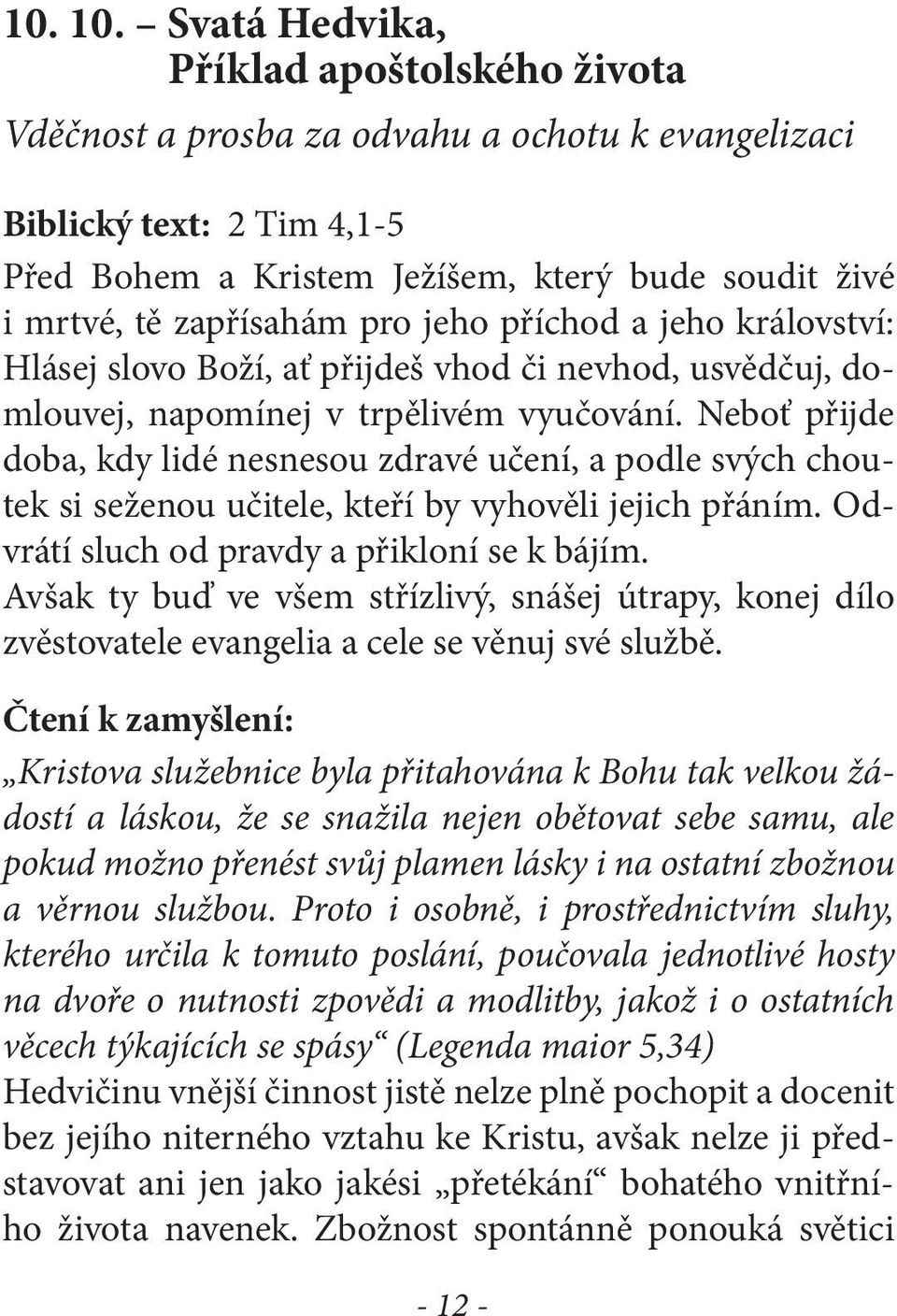 pro jeho příchod a jeho království: Hlásej slovo Boží, ať přijdeš vhod či nevhod, usvědčuj, domlouvej, napomínej v trpělivém vyučování.