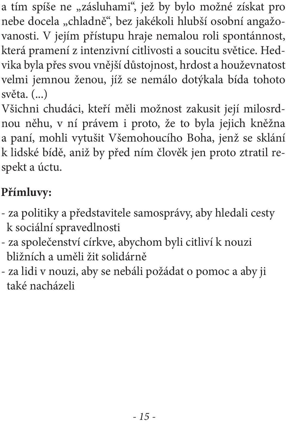 Hedvika byla přes svou vnější důstojnost, hrdost a houževnatost velmi jemnou ženou, jíž se nemálo dotýkala bída tohoto světa. (.