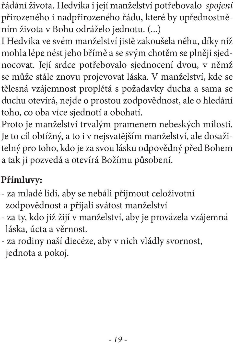 Její srdce potřebovalo sjednocení dvou, v němž se může stále znovu projevovat láska.