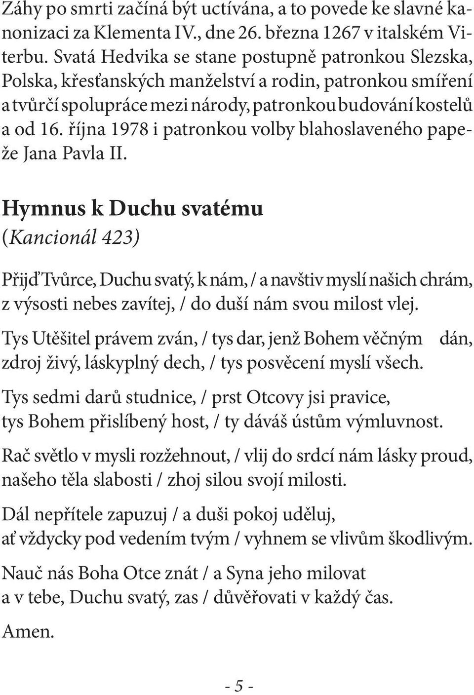 října 1978 i patronkou volby blahoslaveného papeže Jana Pavla II.