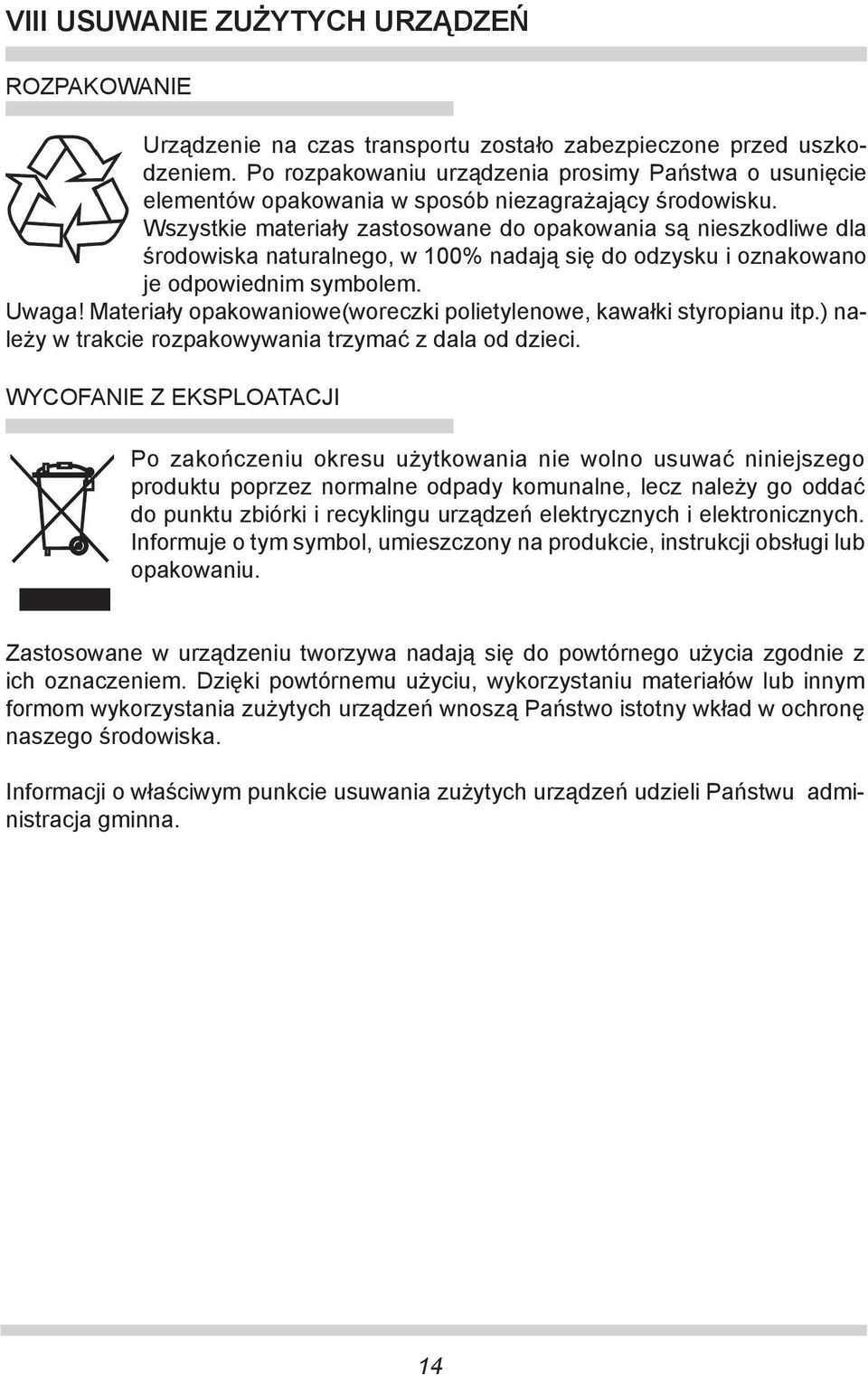 Wszystkie materiały za sto so wa ne do opa ko wa nia są nie szko dli we dla środowiska na tu ral ne go, w 100% nadają się do odzysku i oznakowano je od po wied nim symbolem. Uwaga!