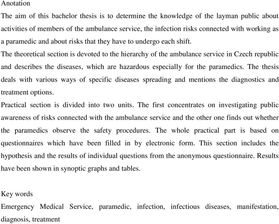 The theoretical section is devoted to the hierarchy of the ambulance service in Czech republic and describes the diseases, which are hazardous especially for the paramedics.