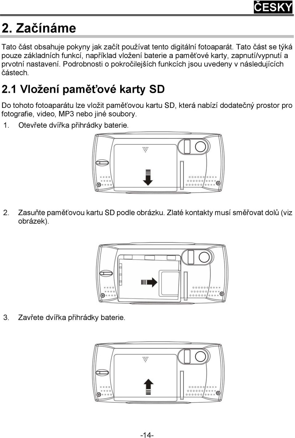 Podrobnosti o pokročilejších funkcích jsou uvedeny v následujících částech. 2.