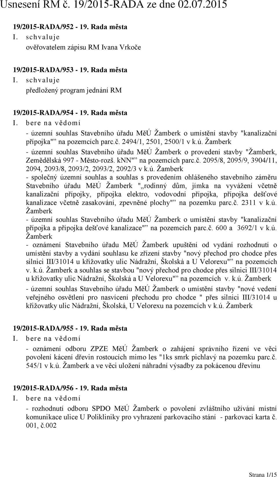 knn" na pozemcích parc.č. 2095/8, 2095/9, 3904/11, 2094, 2093/8, 2093/2, 2093/2, 2092/3 v k.ú.