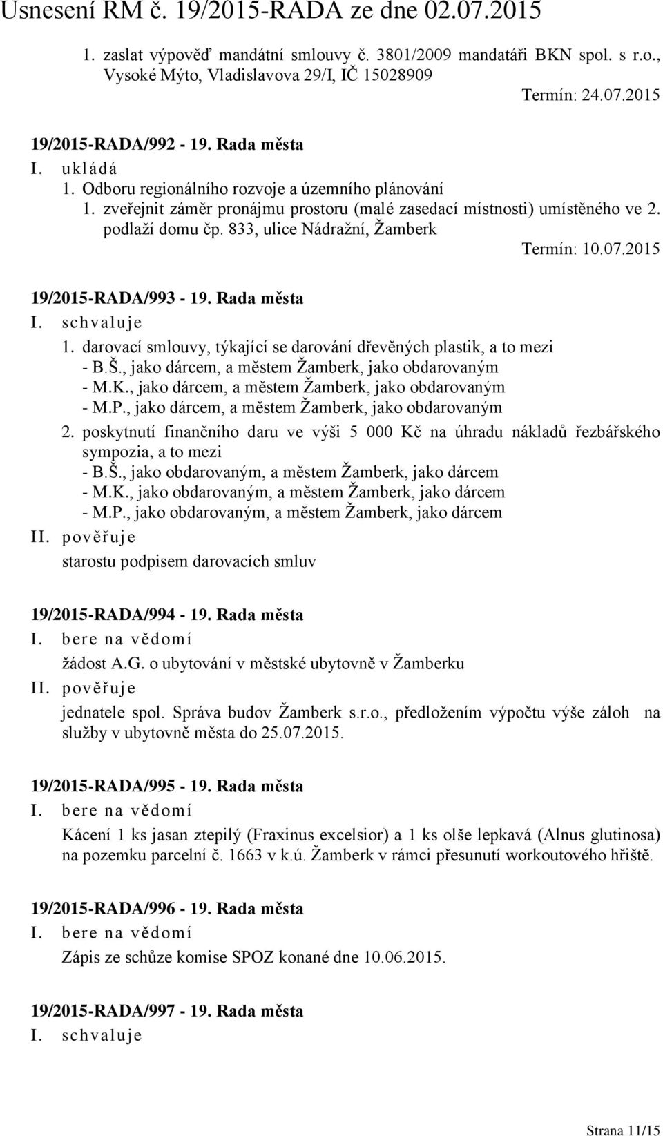 2015 19/2015-RADA/993-19. Rada města 1. darovací smlouvy, týkající se darování dřevěných plastik, a to mezi - B.Š., jako dárcem, a městem Žamberk, jako obdarovaným - M.K.