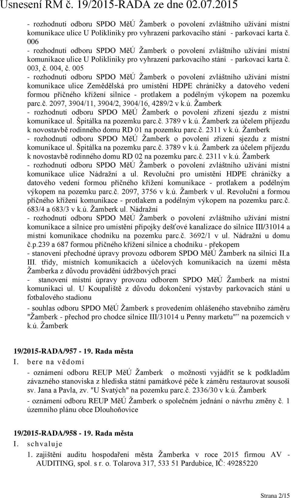 005 - rozhodnutí odboru SPDO MěÚ Žamberk o povolení zvláštního užívání místní komunikace ulice Zemědělská pro umístění HDPE chráničky a datového vedení formou příčného křížení silnice - protlakem a