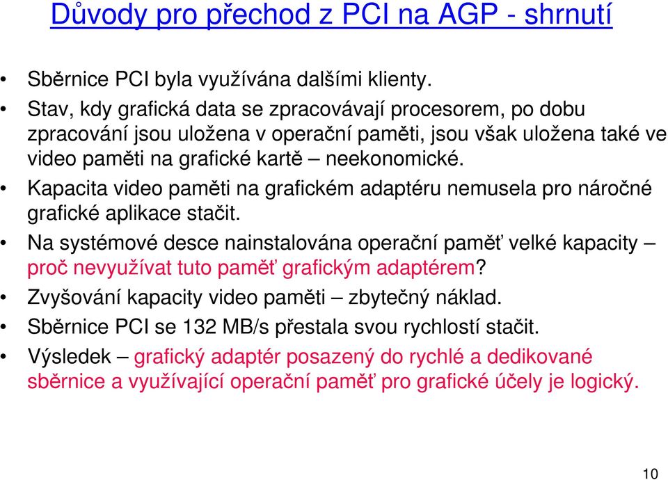 Kapacita video paměti na grafickém adaptéru nemusela pro náročné grafické aplikace stačit.