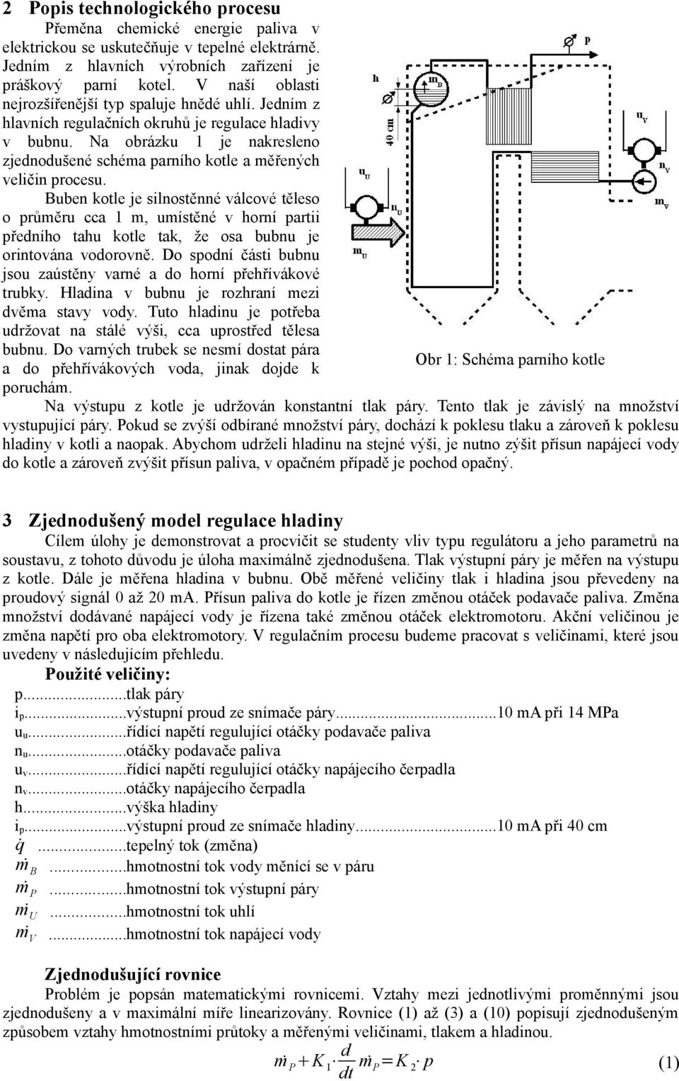 Na obrázku 1 je nakresleno zjednodušené schéma parního kotle a měřených veličin procesu.