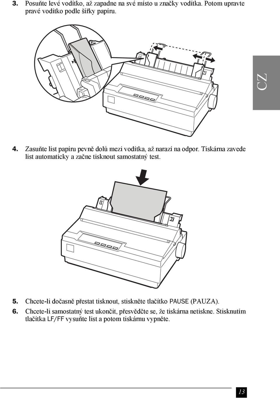 Tiskárna zavede list automaticky a začne tisknout samostatný test. 5.