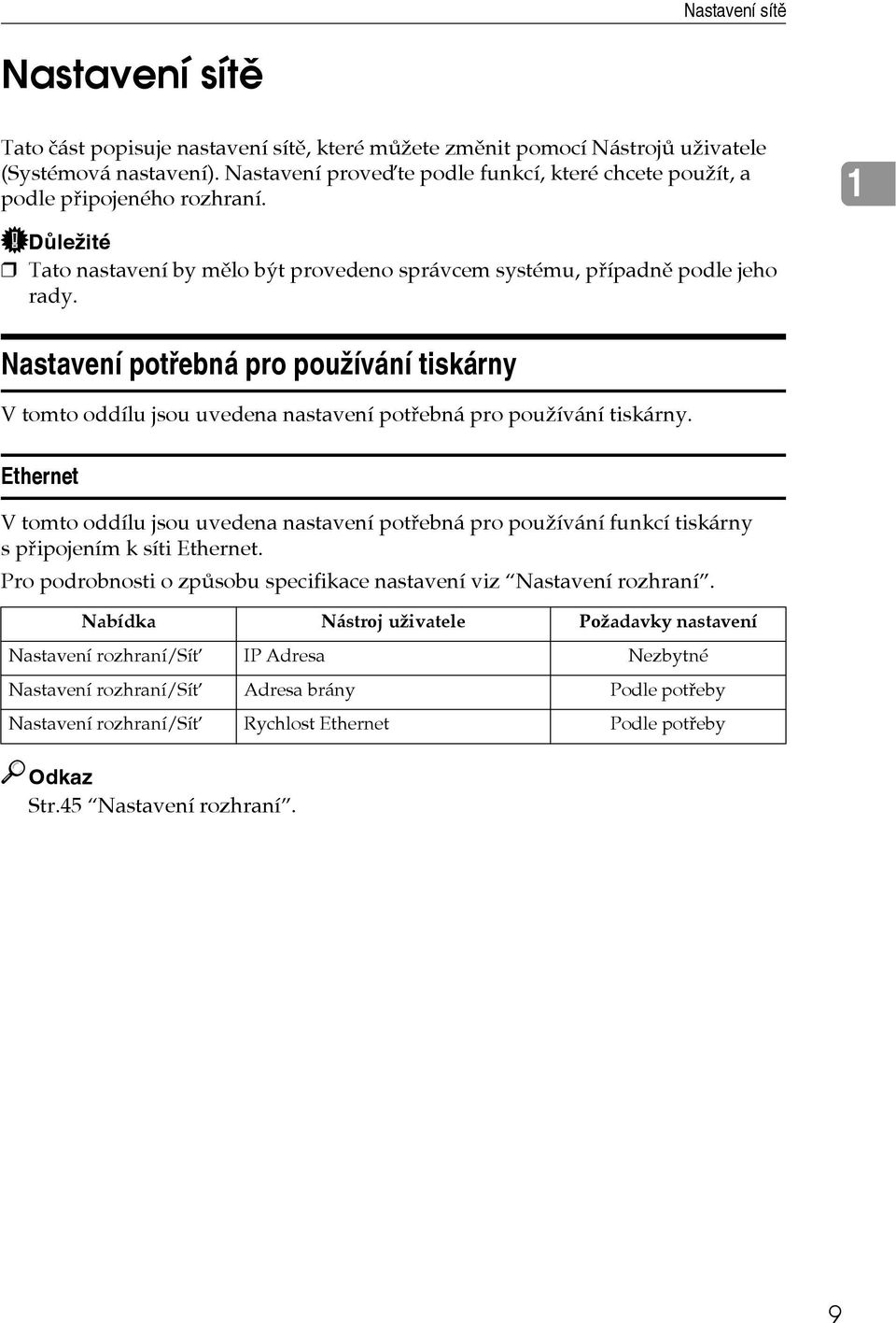 Nastavení potøebná pro pouôívání tiskárny V tomto oddílu jsou uvedena nastavení potøebná pro pouôívání tiskárny.