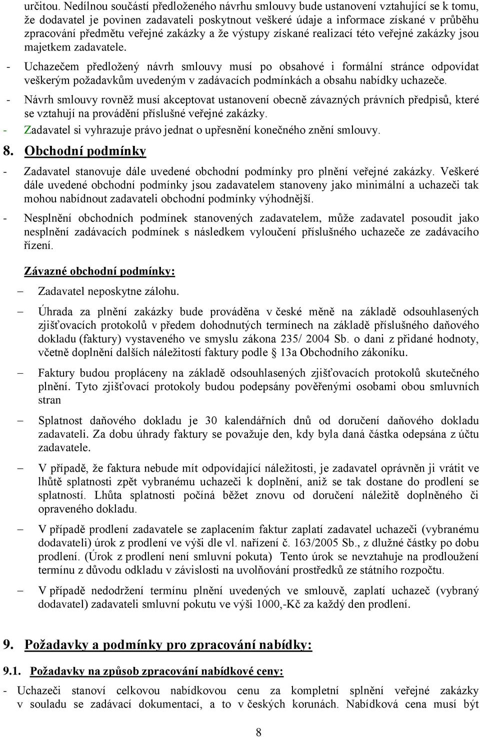 veřejné zakázky a ţe výstupy získané realizací této veřejné zakázky jsou majetkem zadavatele.