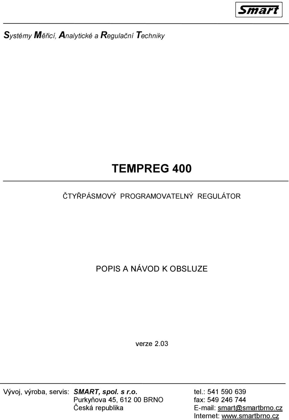 03 Vývoj, výroba, servis: Purkyňova 45, 612 00 BRNO Česká republika tel.