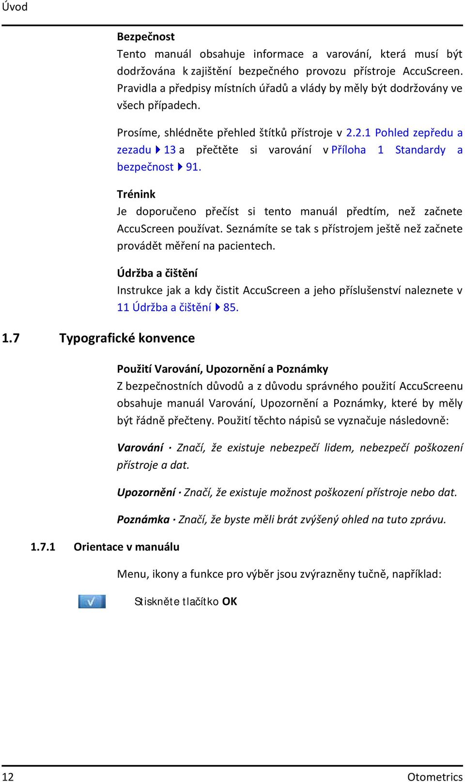 2.1 Pohled zepředu a zezadu 13 a přečtěte si varování v Příloha 1 Standardy a bezpečnost 91. Trénink Je doporučeno přečíst si tento manuál předtím, než začnete AccuScreen používat.