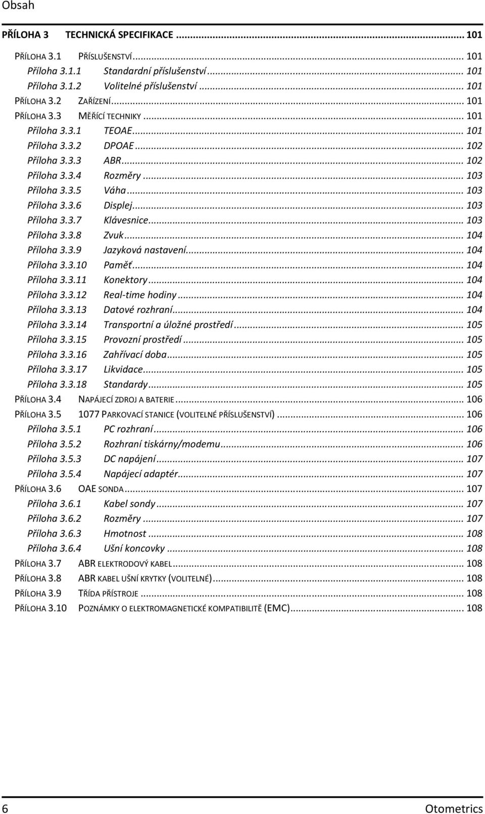 .. 103 Příloha 3.3.7 Klávesnice... 103 Příloha 3.3.8 Zvuk... 104 Příloha 3.3.9 Jazyková nastavení... 104 Příloha 3.3.10 Paměť... 104 Příloha 3.3.11 Konektory... 104 Příloha 3.3.12 Real-time hodiny.