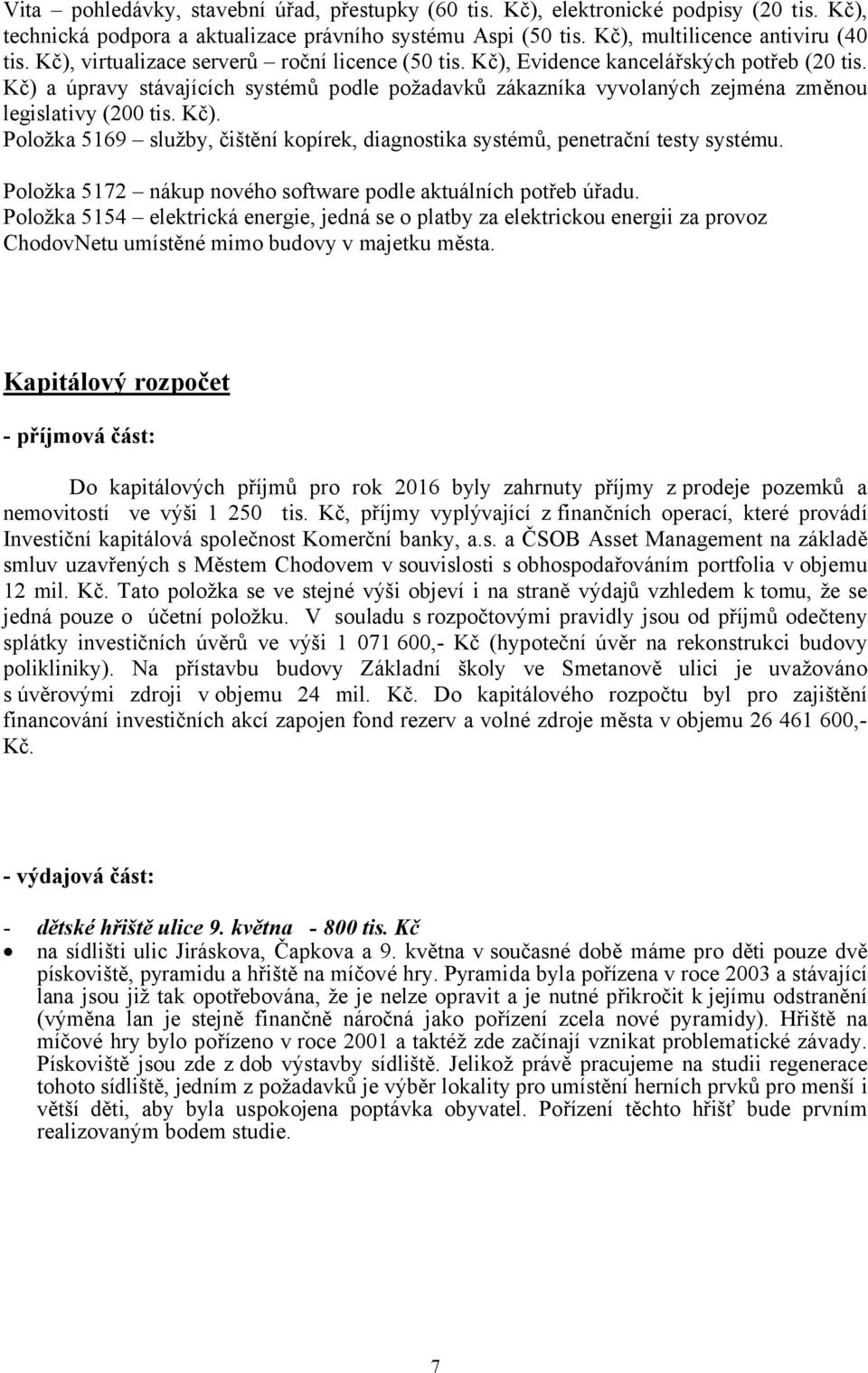 Kč). Položka 5169 služby, čištění kopírek, diagnostika systémů, penetrační testy systému. Položka 5172 nákup nového software podle aktuálních potřeb úřadu.