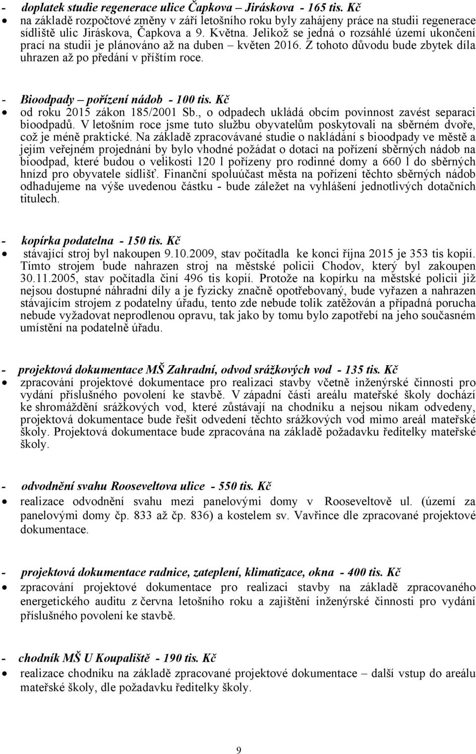 - Bioodpady pořízení nádob - 100 tis. Kč od roku 2015 zákon 185/2001 Sb., o odpadech ukládá obcím povinnost zavést separaci bioodpadů.