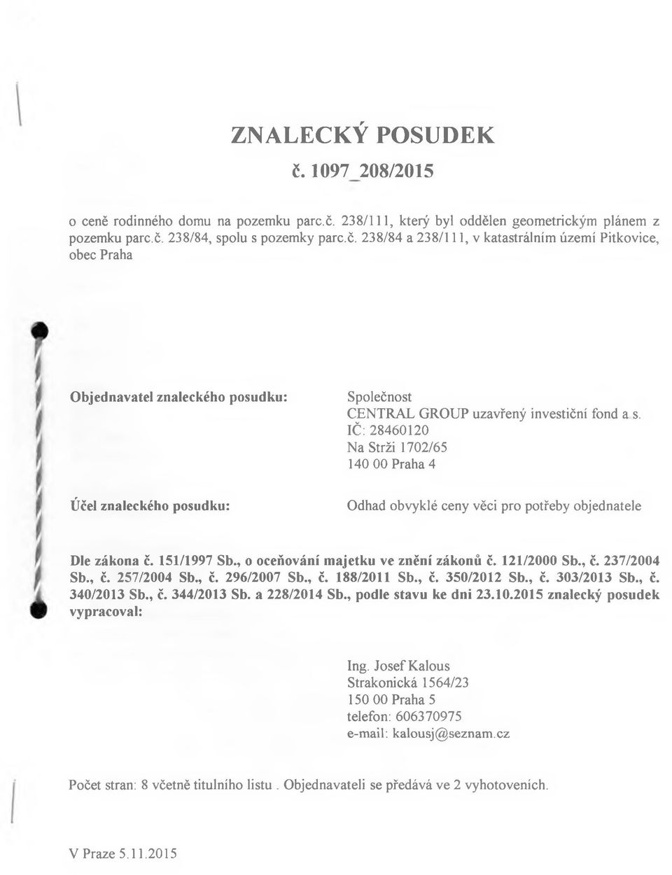 , č. 296/2007 Sb., č. 188/2011 Sb., č. 350/2012 Sb., č. 303/2013 Sb., č. 340/2013 Sb., č. 344/2013 Sb. a 228/2014 Sb., podle stavu ke dní 23.10.2015 znalecký posudek vypracoval: Ing.