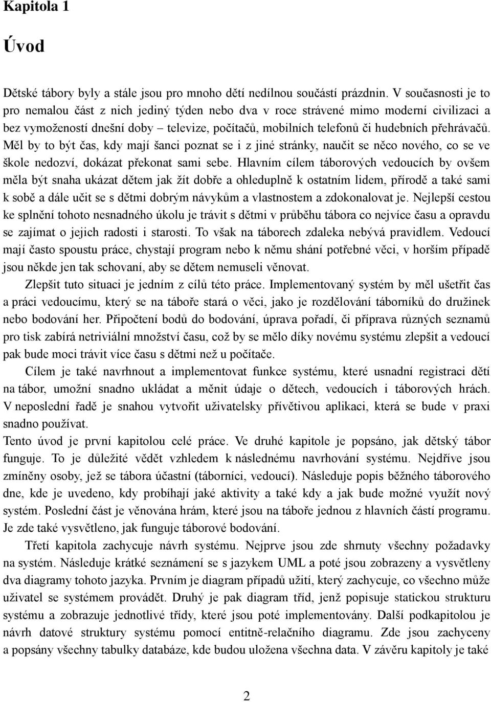 Měl by to být čas, kdy mají šanci poznat se i z jiné stránky, naučit se něco nového, co se ve škole nedozví, dokázat překonat sami sebe.