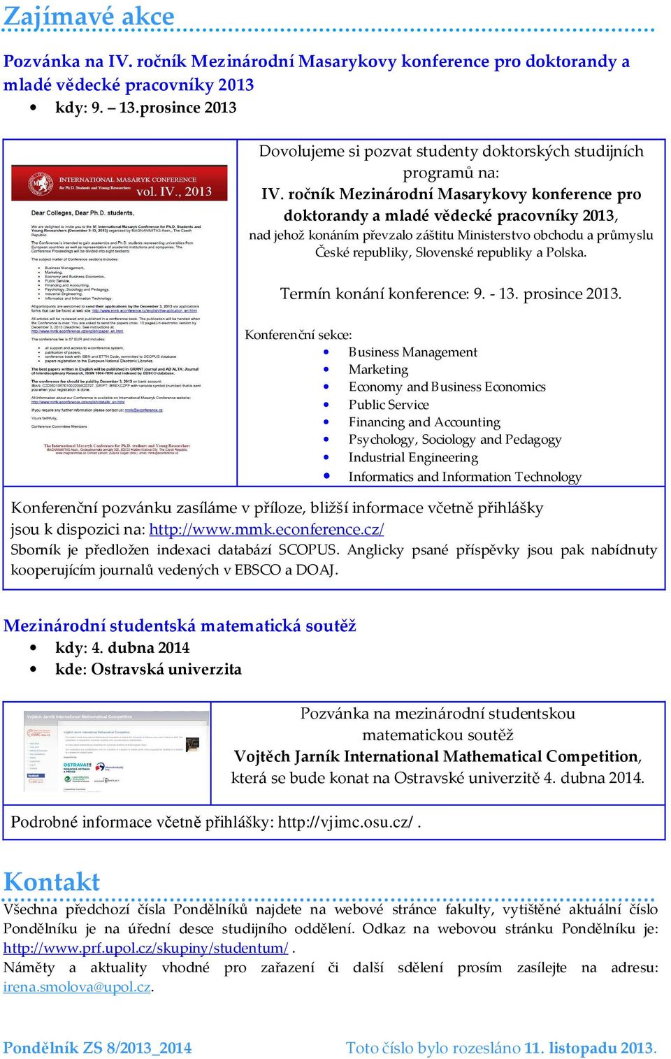 ročník Mezinárodní Masarykovy konference pro doktorandy a mladé vědecké pracovníky 2013, nad jehož konáním převzalo záštitu Ministerstvo obchodu a průmyslu České republiky, Slovenské republiky a