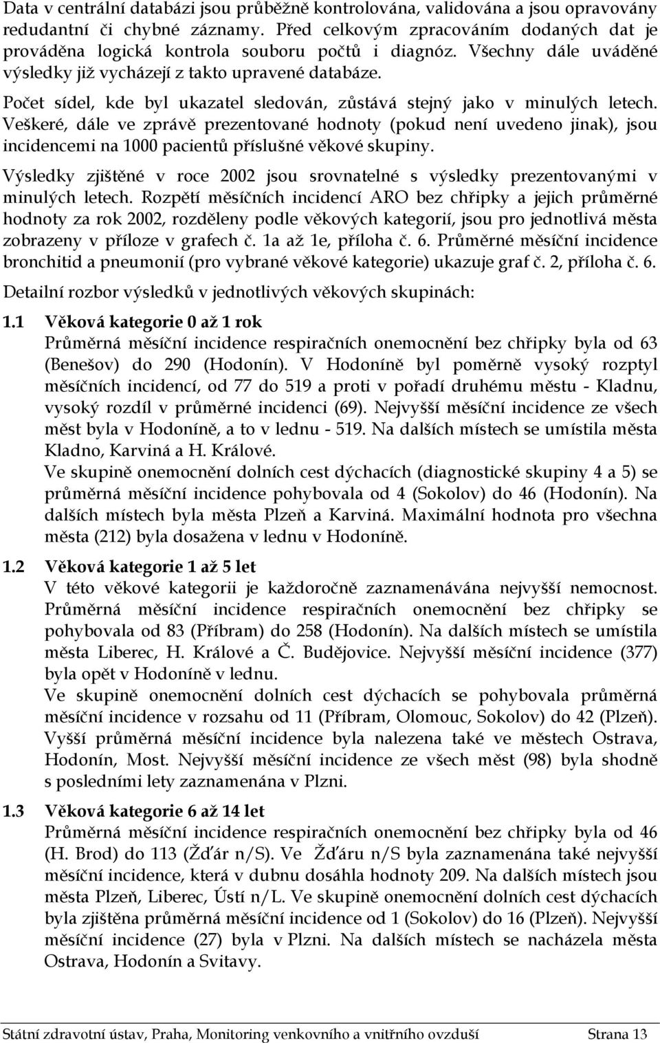 Počet sídel, kde byl ukazatel sledován, zůstává stejný jako v minulých letech.