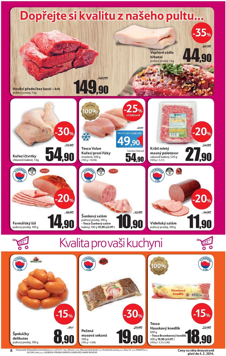 prsní řízky mražené, 500 g (100 g = 10,98) 69,90 PRO ČLENY Cena bez Clubcard 54,90 Krůtí mletý masný polotovar vakuově balený, 520 g (100 g = 5,37) 34,90 27,90 BEZ LEPKU BEZ LEPKU BEZ LEPKU Farmářský