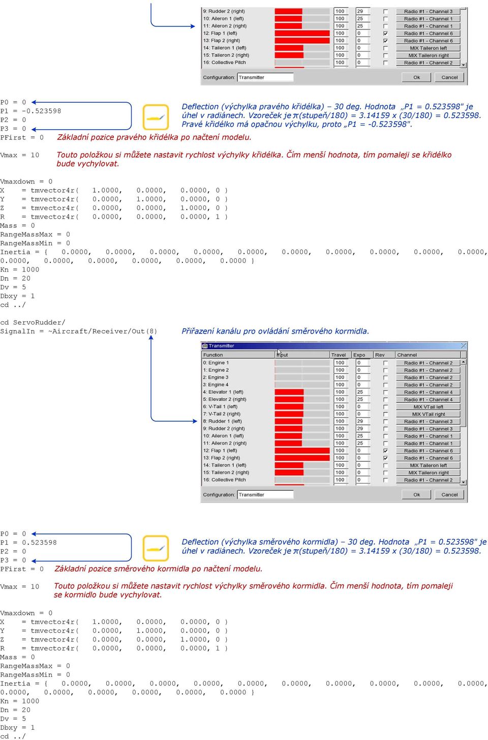 Čím menší hodnota, tím pomaleji se křidélko bude vychylovat. Vmaxdown = 0 R = tmvector4r( 0.0000, 0.