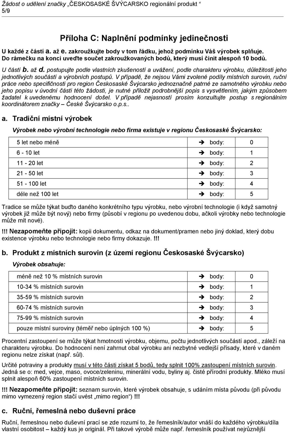 postupujte podle vlastních zkušeností a uvážení, podle charakteru výrobku, důležitosti jeho jednotlivých součástí a výrobních postupů.