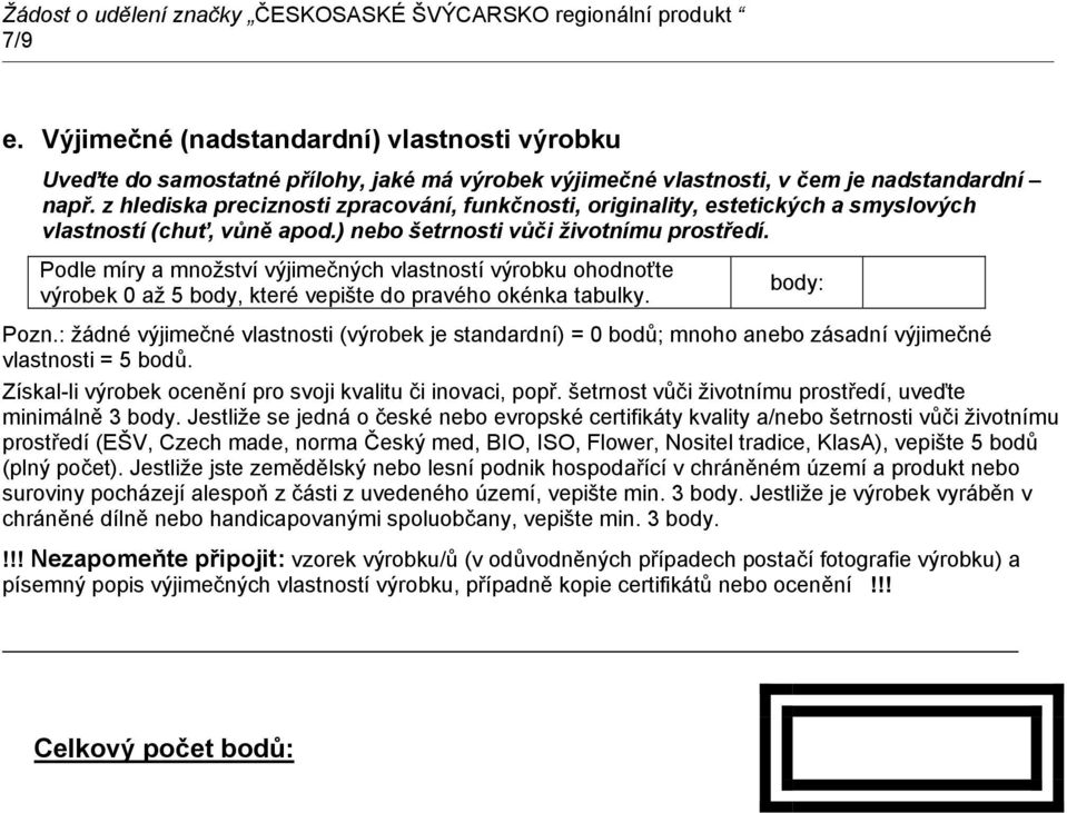 Podle míry a množství výjimečných vlastností výrobku ohodnoťte body: výrobek 0 až 5 body, které vepište do pravého okénka tabulky. Pozn.