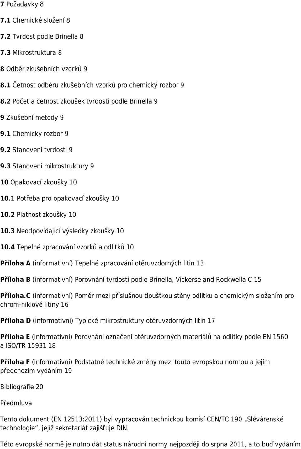 1 Potřeba pro opakovací zkoušky 10 10.2 Platnost zkoušky 10 10.3 Neodpovídající výsledky zkoušky 10 10.