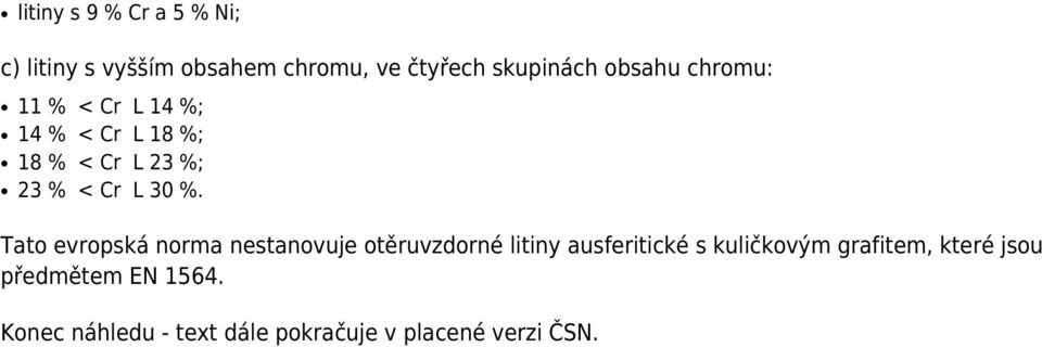 Tato evropská norma nestanovuje otěruvzdorné litiny ausferitické s kuličkovým