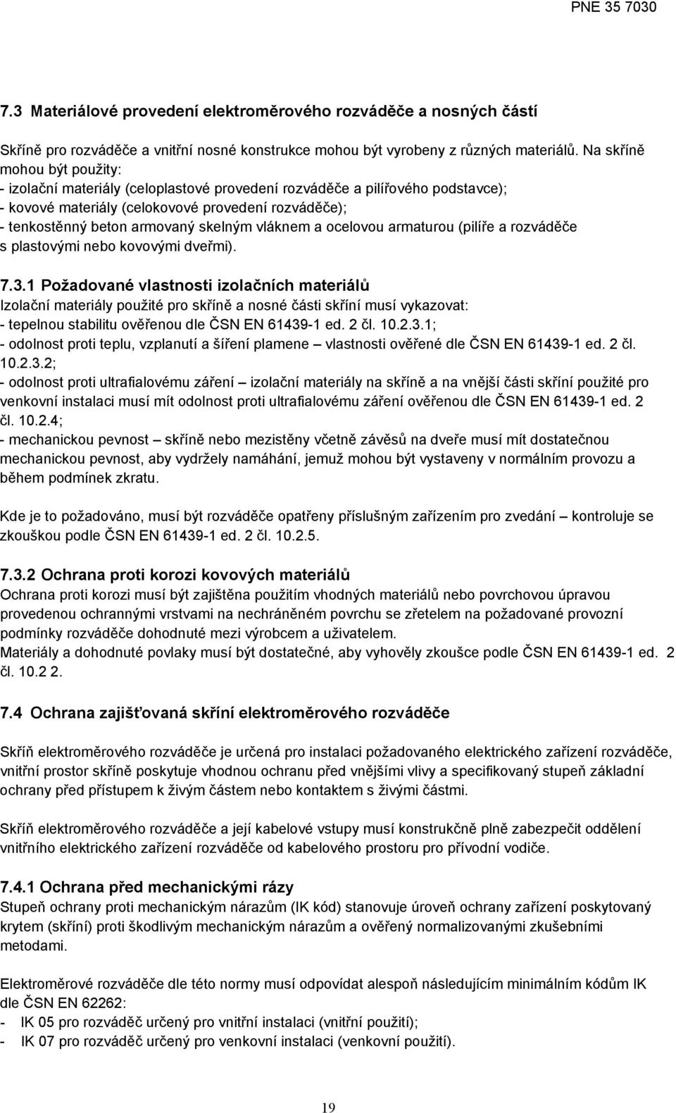 vláknem a ocelovou armaturou (pilíře a rozváděče s plastovými nebo kovovými dveřmi). 7.3.