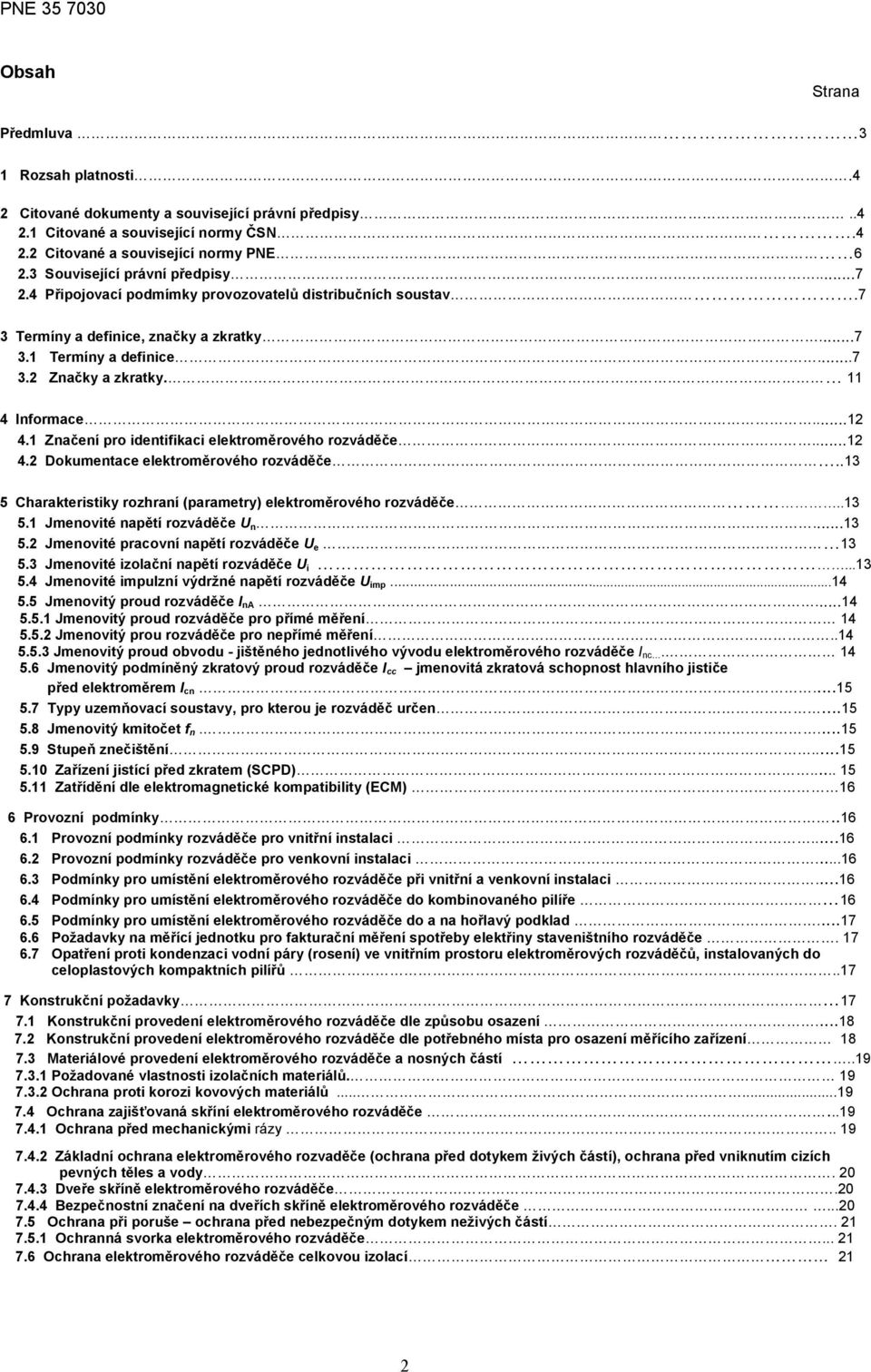 11 4 Informace...12 4.1 Značení pro identifikaci elektroměrového rozváděče...12 4.2 Dokumentace elektroměrového rozváděče..13 5 Charakteristiky rozhraní (parametry) elektroměrového rozváděče..13 5.1 Jmenovité napětí rozváděče U n.