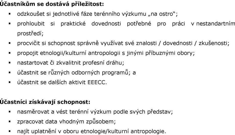 jinými příbuznými obory; nastartovat či zkvalitnit profesní dráhu; účastnit se různých odborných programů; a účastnit se dalších aktivit EEECC.