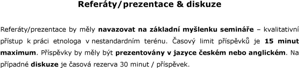 Časový limit příspěvků je 15 minut maximum.