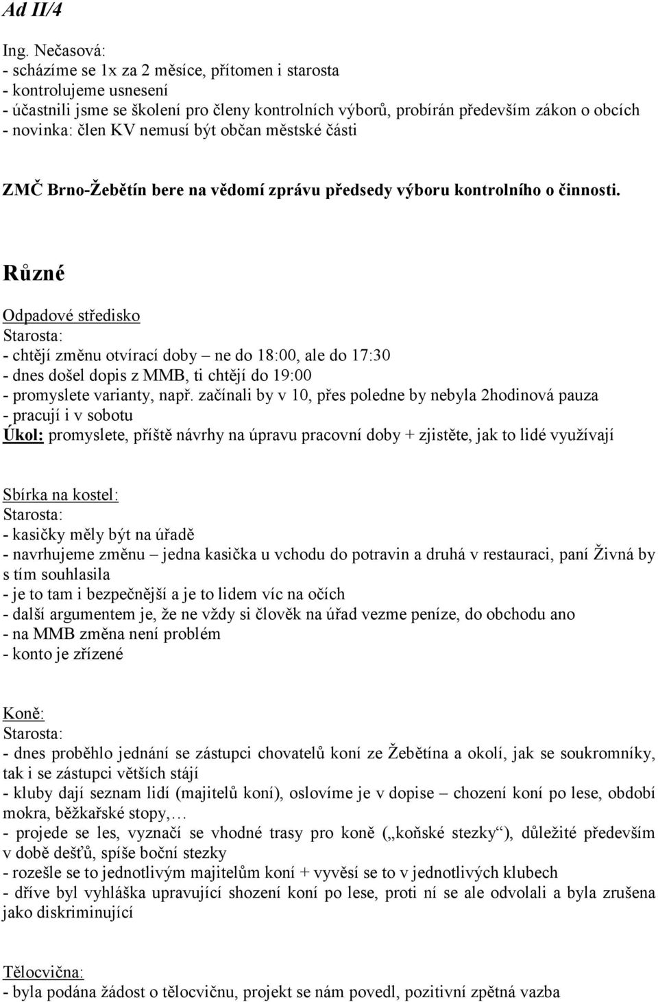 nemusí být občan městské části ZMČ Brno-Žebětín bere na vědomí zprávu předsedy výboru kontrolního o činnosti.