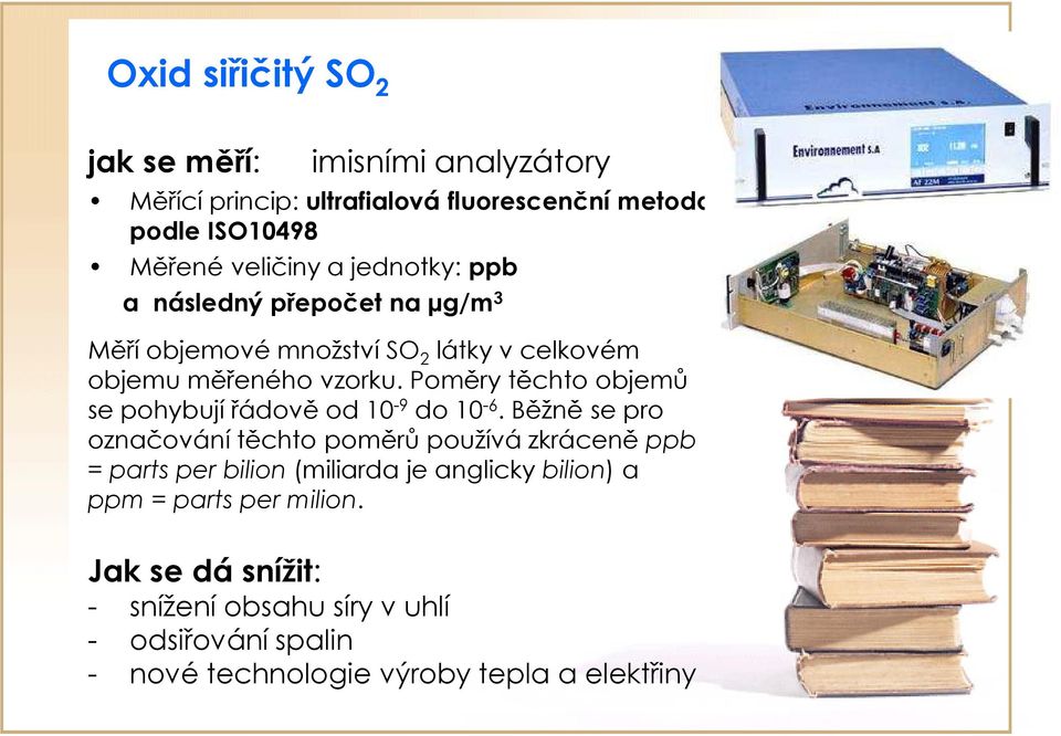 Poměry těchto objemů se pohybují řádově od 10-9 do 10-6.