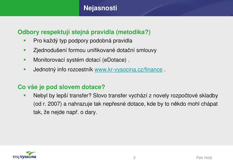 dotací (edotace). Jednotný info rozcestník www.kr-vysocina.cz/finance. Co vše je pod slovem dotace?