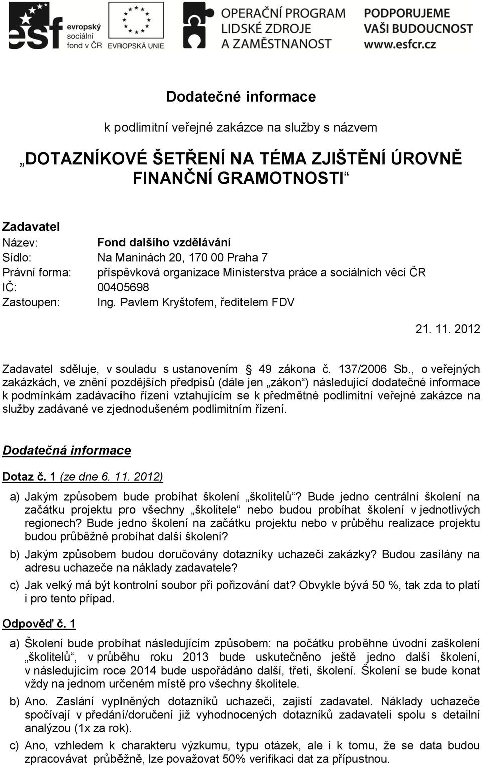 2012 Zadavatel sděluje, v souladu s ustanovením 49 zákona č. 137/2006 Sb.