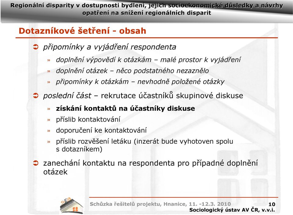 rekrutaceúčastníků skupinové diskuse» získání kontaktů na účastníky diskuse» příslib kontaktování» doporučení ke