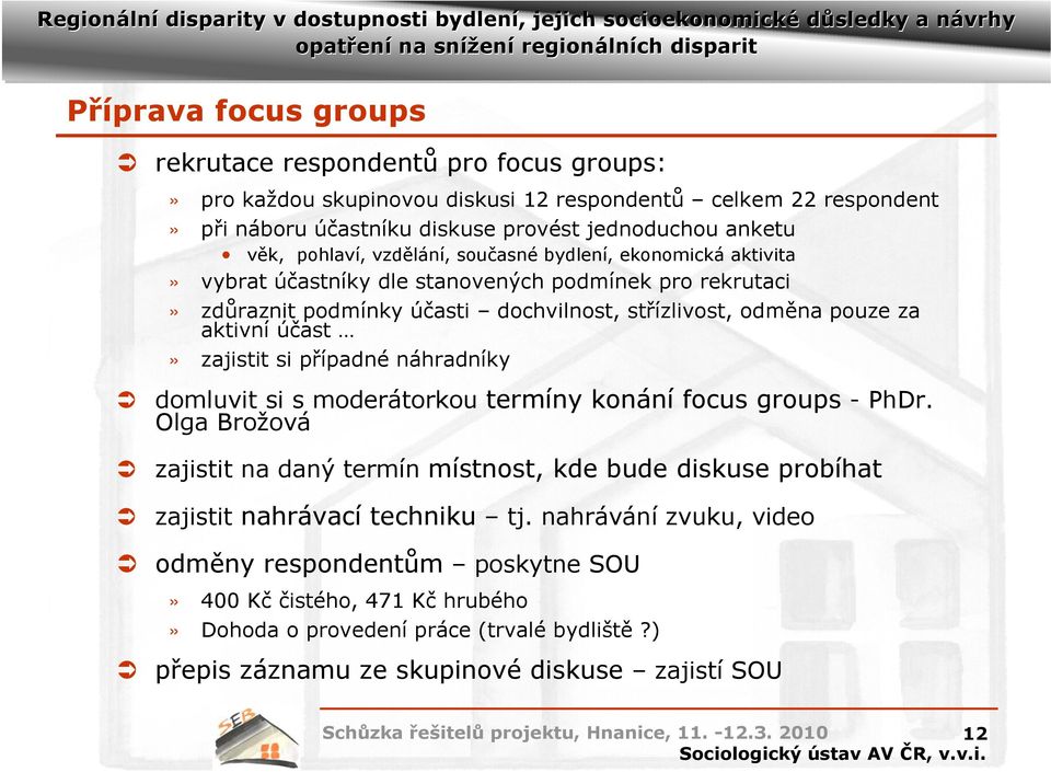 účast» zajistit si případné náhradníky domluvit si s moderátorkou termíny konání focus groups -PhDr.