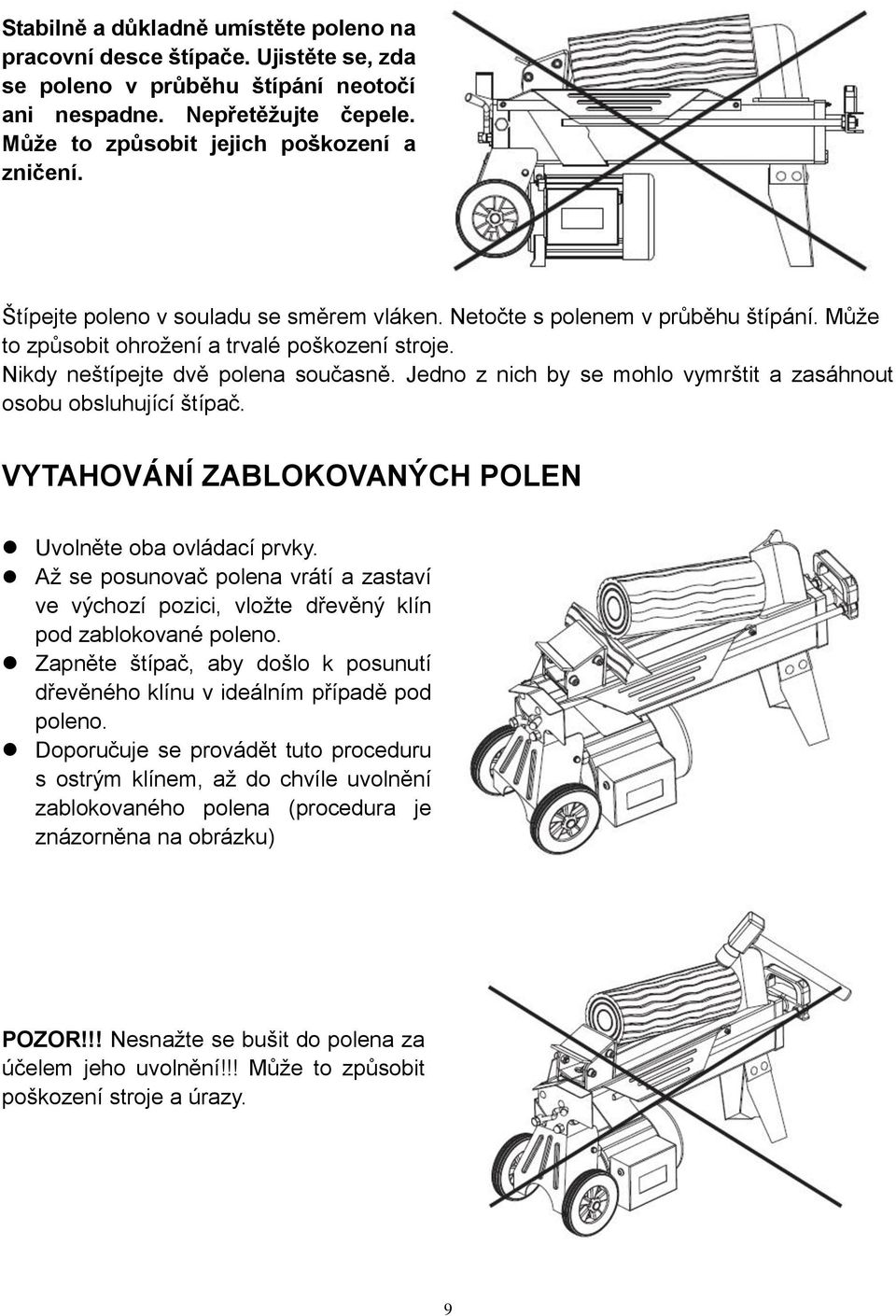 Jedno z nich by se mohlo vymrštit a zasáhnout osobu obsluhující štípač. VYTAHOVÁNÍ ZABLOKOVANÝCH POLEN Uvolněte oba ovládací prvky.