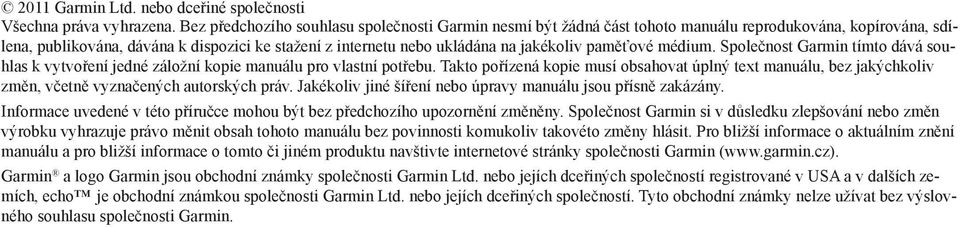 paměťové médium. Společnost Garmin tímto dává souhlas k vytvoření jedné záložní kopie manuálu pro vlastní potřebu.