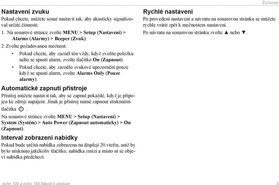 Pokud chcete, aby zaznělo zvukové upozornění pouze když se spustí alarm, zvolte Alarms Only (Pouze alarmy).