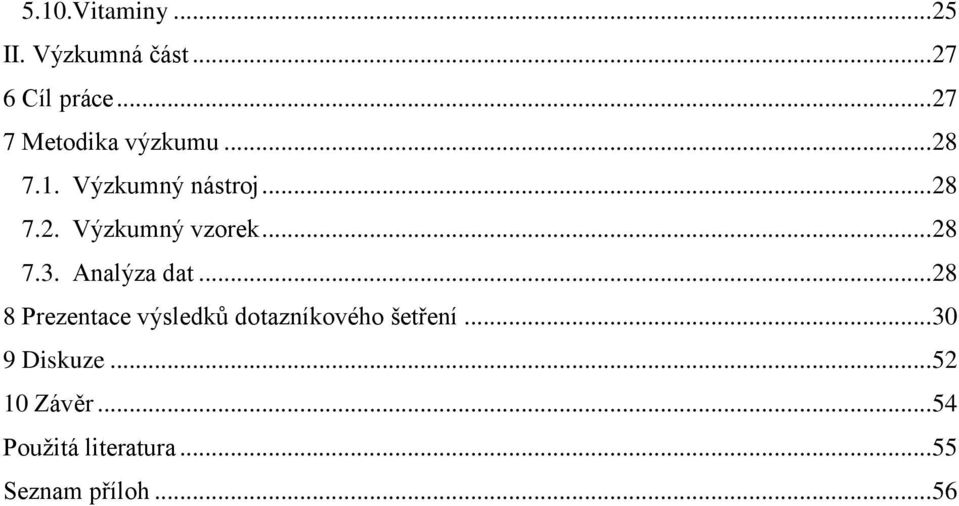 .. 28 7.3. Analýza dat... 28 8 Prezentace výsledků dotazníkového šetření.