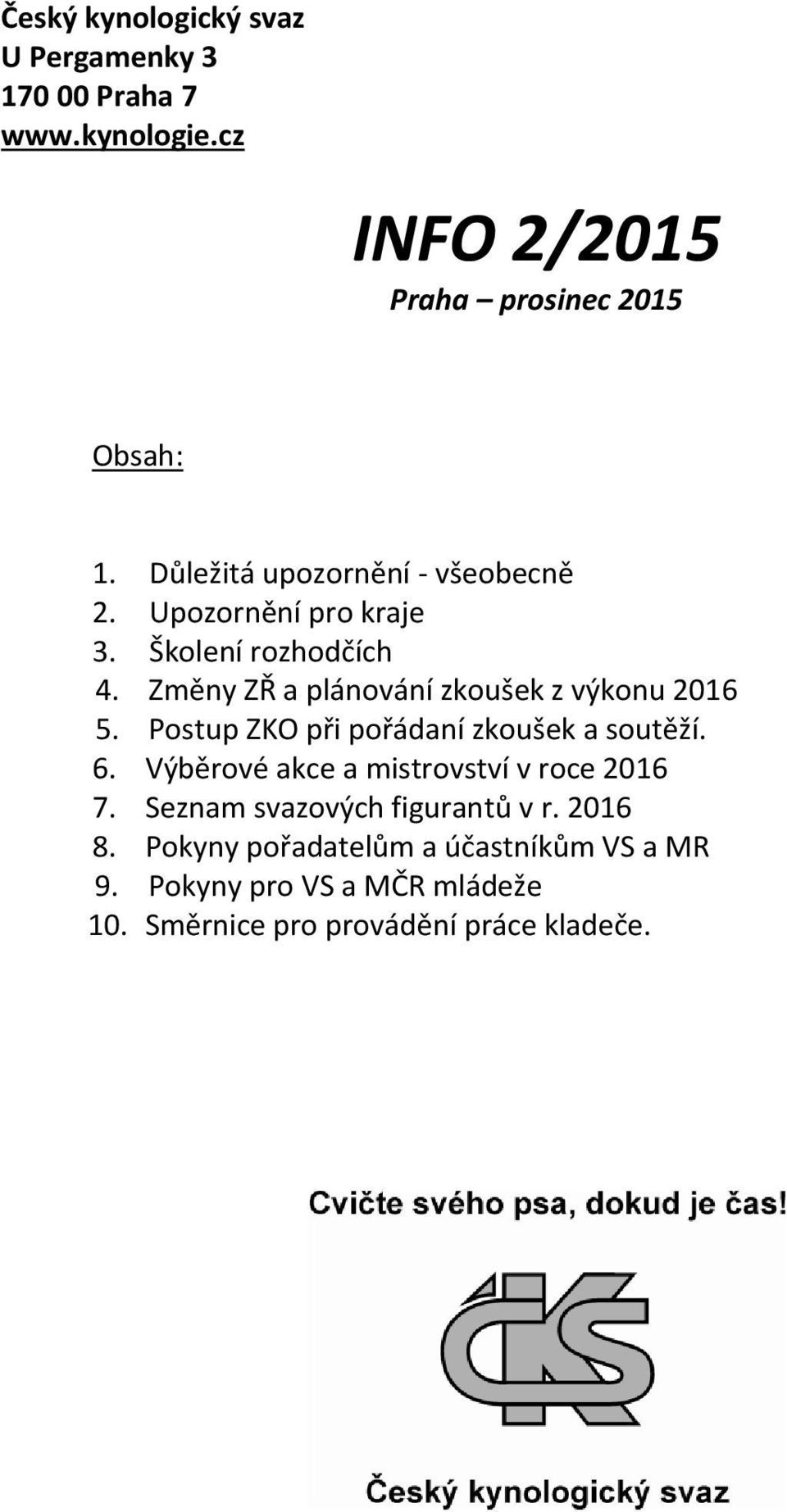 Změny ZŘ a plánování zkoušek z výkonu 2016 5. Postup ZKO při pořádaní zkoušek a soutěží. 6.