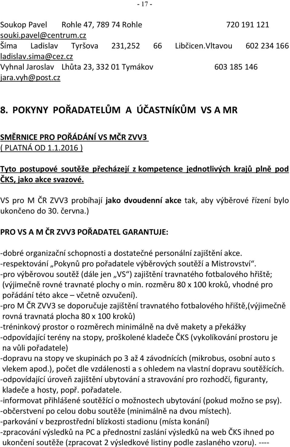 VS pro M ČR ZVV3 probíhají jako dvoudenní akce tak, aby výběrové řízení bylo ukončeno do 30. června.