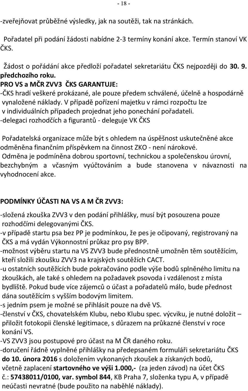 PRO VS a MČR ZVV3 ČKS GARANTUJE: -ČKS hradí veškeré prokázané, ale pouze předem schválené, účelně a hospodárně vynaložené náklady.