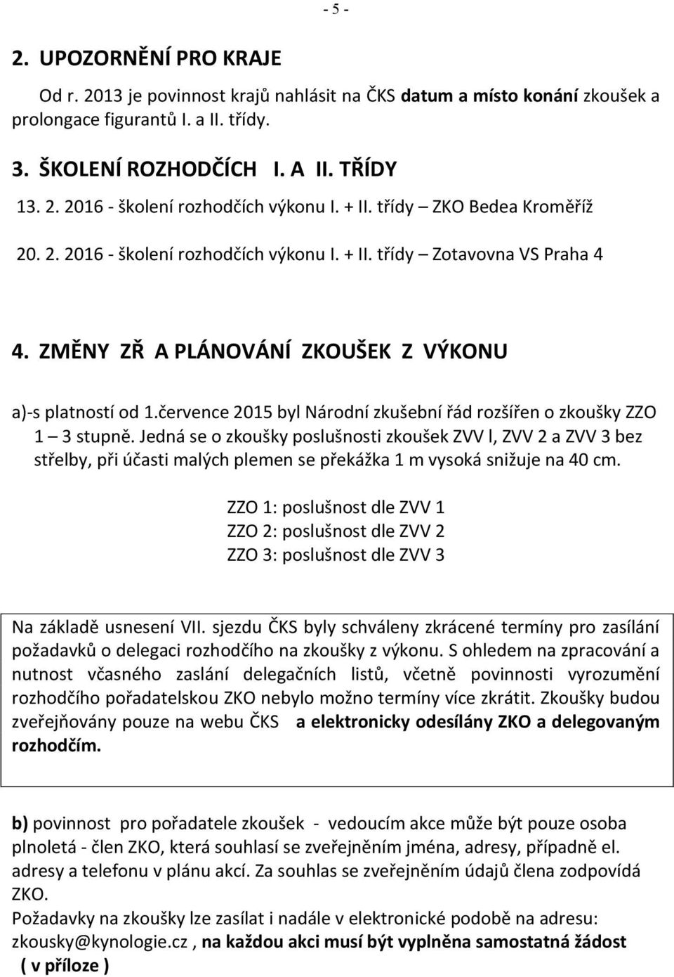 července 2015 byl Národní zkušební řád rozšířen o zkoušky ZZO 1 3 stupně.